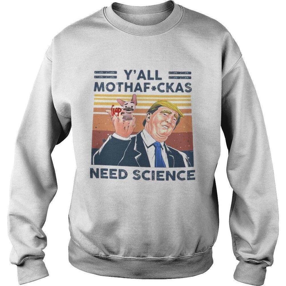 Trump And Dog Yall Mothafuckas Need ScienceRetro Sweatshirt